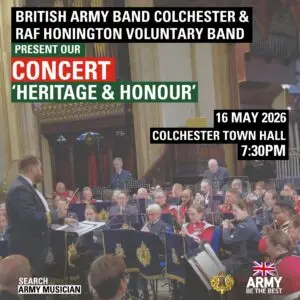 British Army Band Colchester, alongside the RAF Honington Band, invite you to our concert, celebrating the rich heritage and tradition of wind band music.